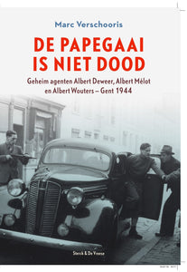 De papegaai is niet dood - geheim agenten Albert Deweer, Albert Mélot en Albert Wouters - Gent 1944