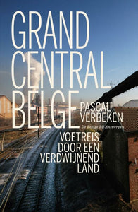 Grand Central Belge - voetreis door een verdwijnend land