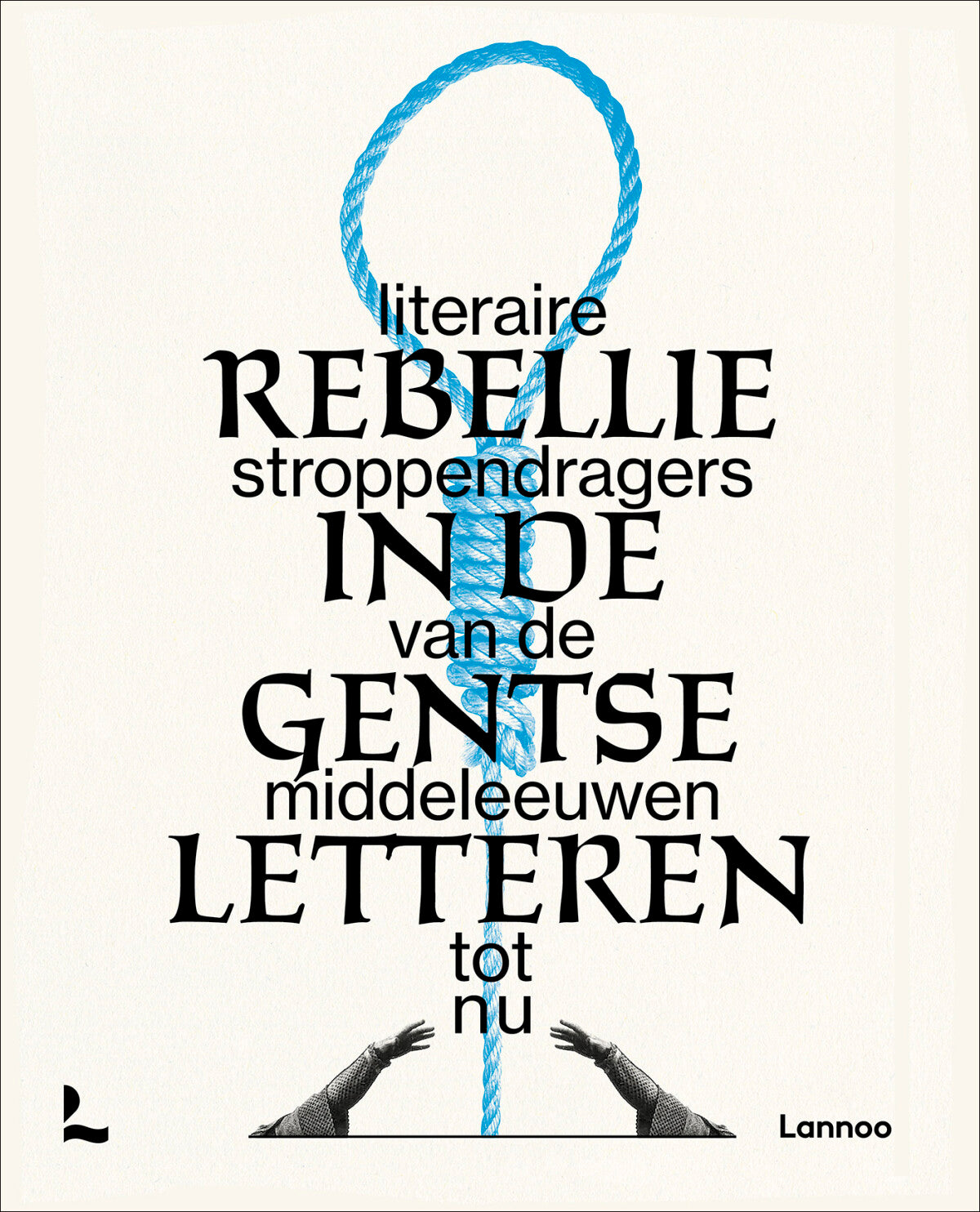 Rebellie in de Gentse letteren - literaire stroppendragers van de middeleeuwen tot nu