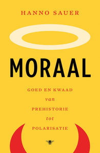 Moraal - goed en kwaad van prehistorie tot polarisatie
