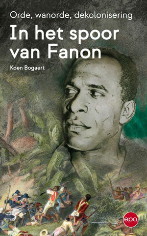 In het spoor van Fanon - orde, wanorde, dekolonisering