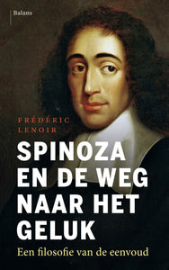 Spinoza en de weg naar het geluk -  een filosofie van de eenvoud