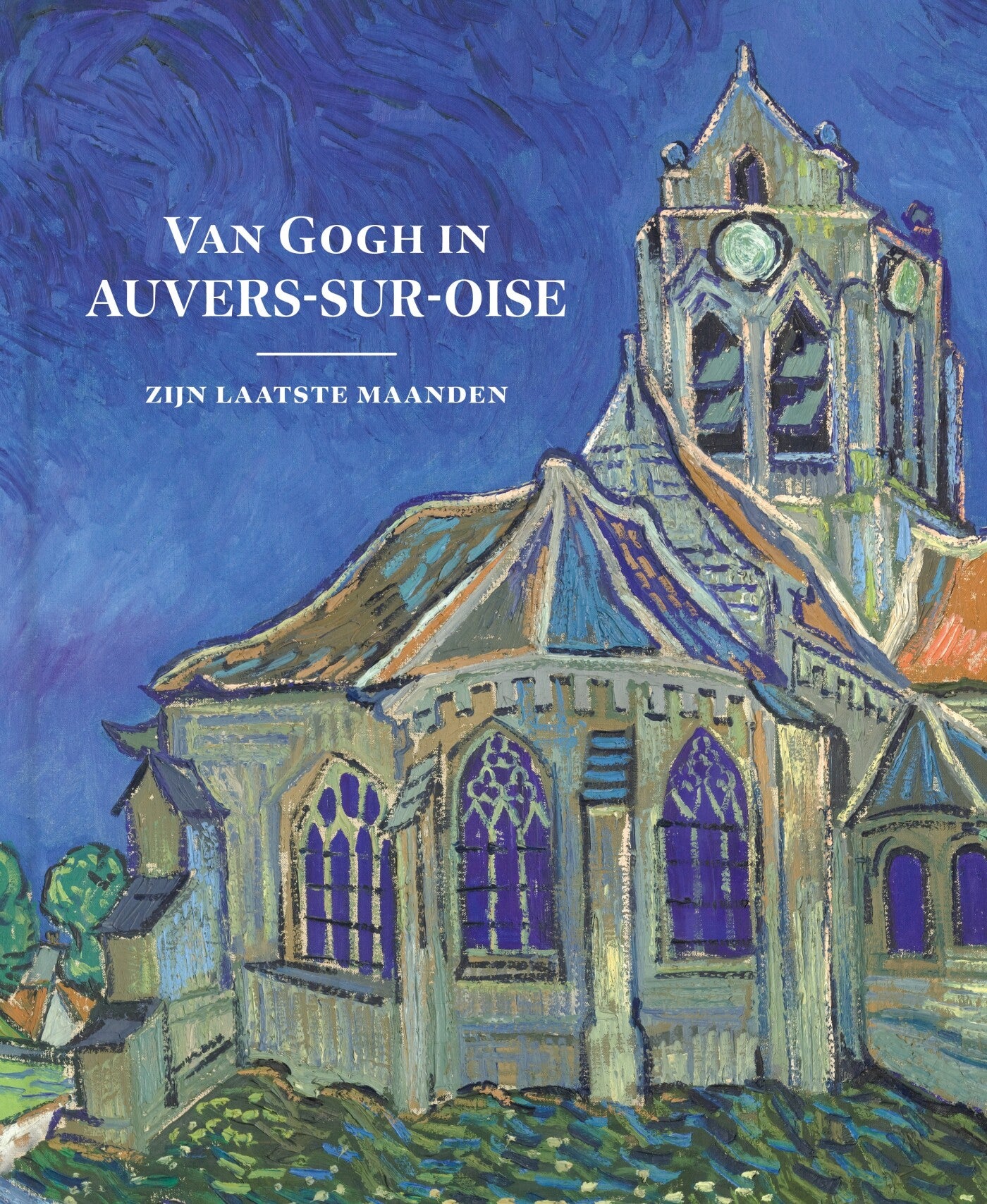 Van Gogh in Auvers-Sur-Oise - Zijn Laatste Maanden