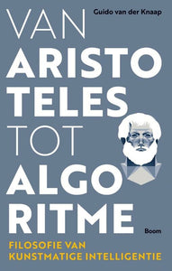 Van Aristoteles tot algoritme - filosofie van kunstmatige intelligentie