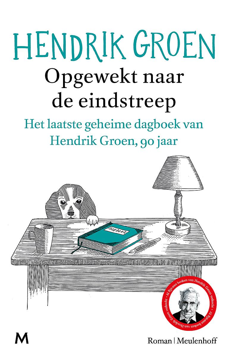 Opgewekt naar de eindstreep - het laatste geheime dagboek van Hendrik Groen, 90 jaar : roman