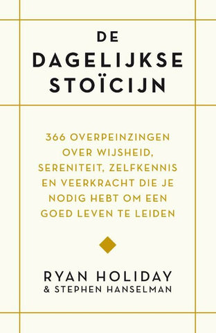 De dagelijkse stoïcijn - 366 overpeinzingen over wijsheid, sereniteit, zelfkennis en veerkracht die je nodig hebt om een goed leven te leiden