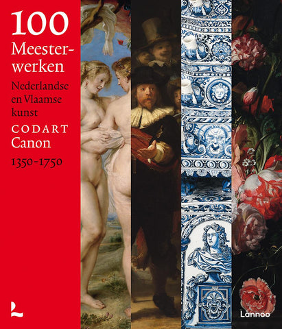 100 meesterwerken CODART canon - Nederlandse en Vlaamse kunst 1350-1750