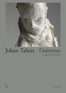 Johan Tahon Universus - Sculpturen 1999-2021