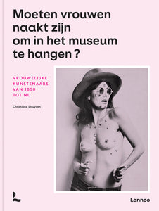 Moeten vrouwen naakt zijn om in het museum te hangen? - vrouwelijke kunstenaars van 1850 tot nu