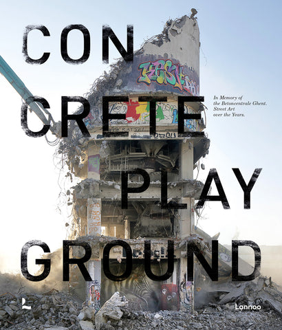 Concrete Playground - In memory of Betoncentrale Ghent: street art over the years