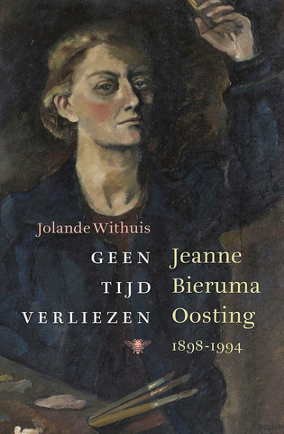 Geen tijd verliezen - Jeanne Bieruma Oosting 1898-1994