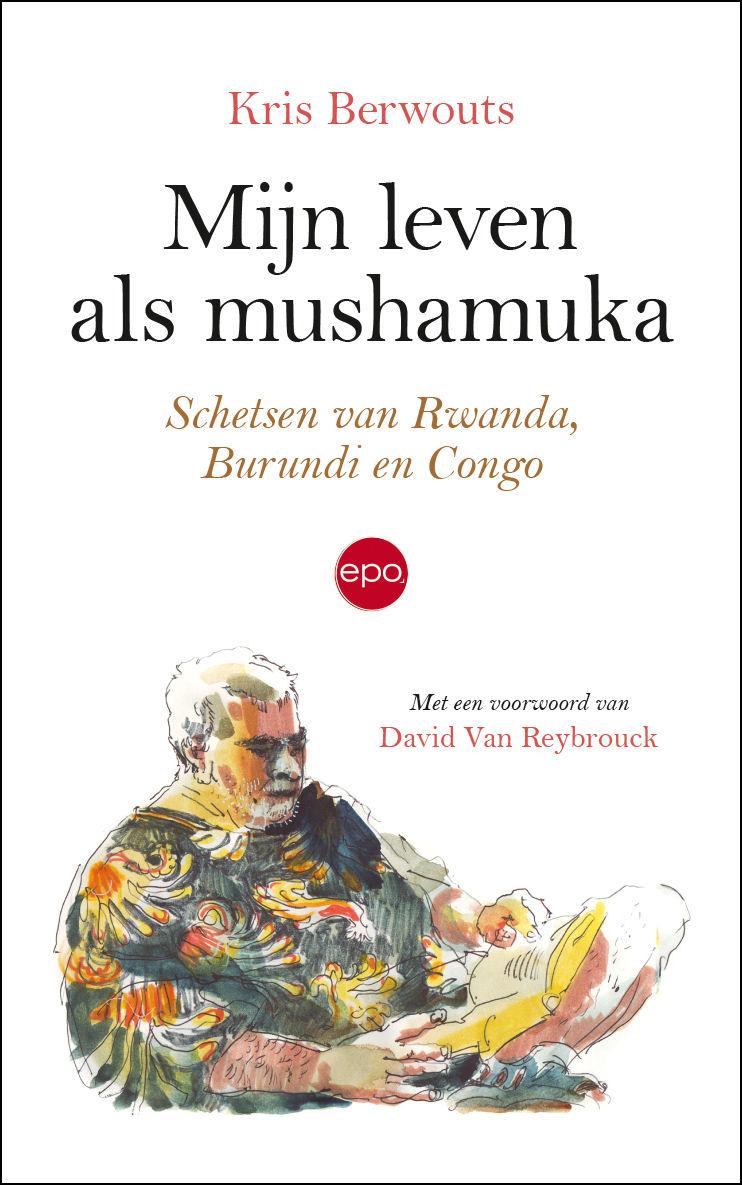 Mijn leven als mushamuka - schetsen van Rwanda, Burundi en Congo