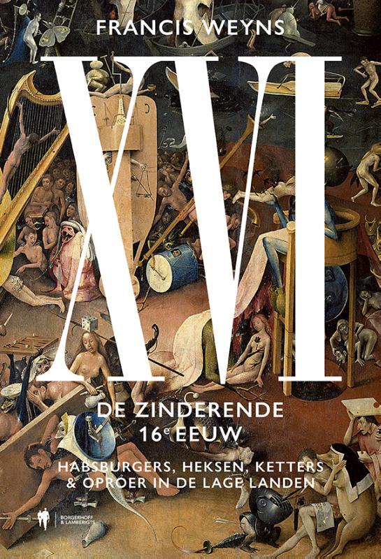 XVI. De zinderende 16e eeuw - Habsburgers, heksen, ketters & oproer in de Lage Landen