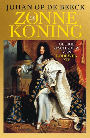 De zonnekoning - glorie & schaduw van Lodewijk XIV