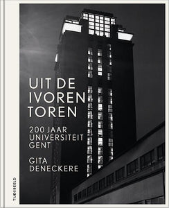 Uit de ivoren toren - 200 jaar Universiteit Gent