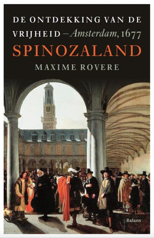Spinozaland - de ontdekking van de vrijheid, Amsterdam, 1677